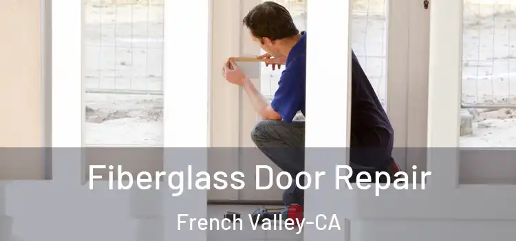  Fiberglass Door Repair French Valley-CA