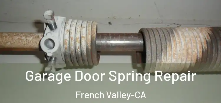 Garage Door Spring Repair French Valley-CA